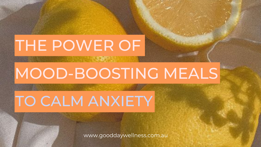 The Power of Mood-Boosting Meals in Calming Anxiety - How your food can calm your mind