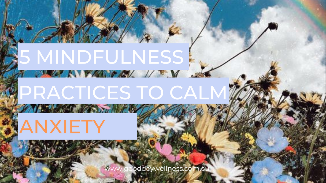 The Top 5 Mindfulness Practices to Calm Anxiety