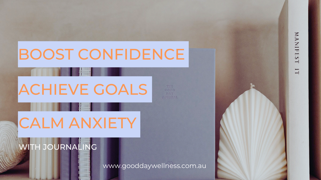 Boost Confidence, Achieve Goals & Calm Anxiety with Journaling